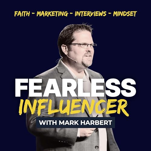 The Fearless Influencer Podcast by Mark Harbert