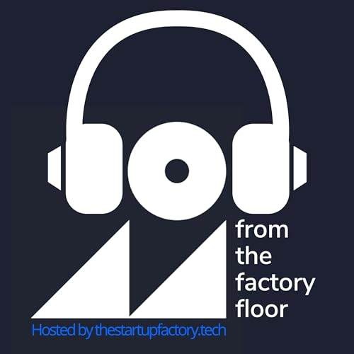 From the Factory Floor by thestartupfactory.tech
