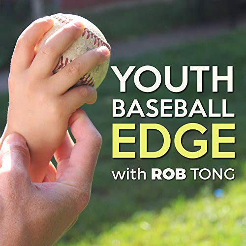 The Youth Baseball Edge Podcast with Rob Tong: Coaching | Drills | Strategy by Rob Tong: Youth Baseball Coach Consultant and Training & Development Leade