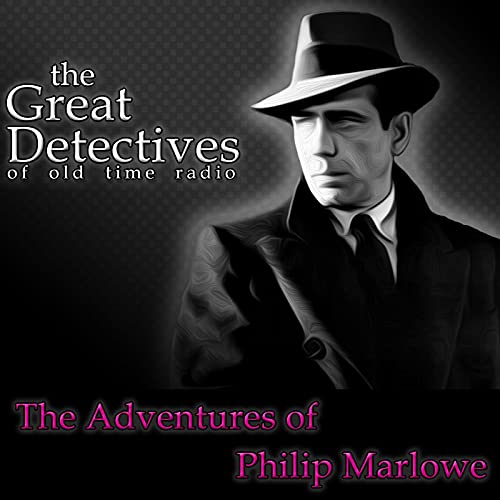 Philip Marlowe Presented by the Great Detectives of Old Time Radio