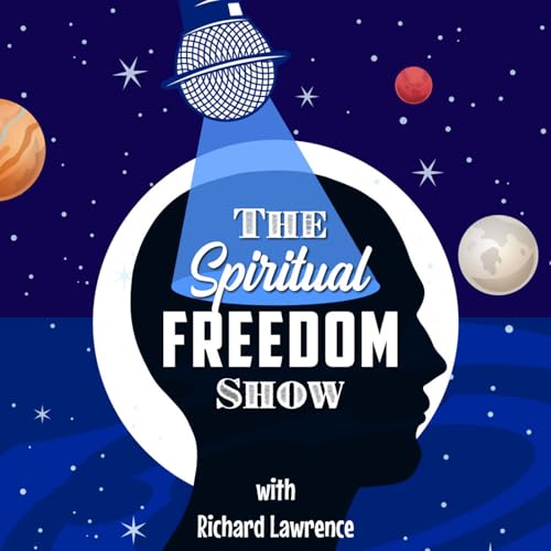 The Spiritual Freedom Show with Richard Lawrence – Awaken Your Chakras, Unlock Your Psychic Powers and Discover True Spirituality