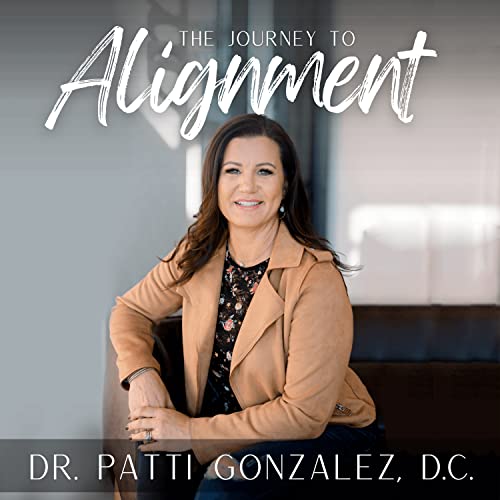 The Journey to Alignment Podcast by Dr. Patti Gonzalez D.C.