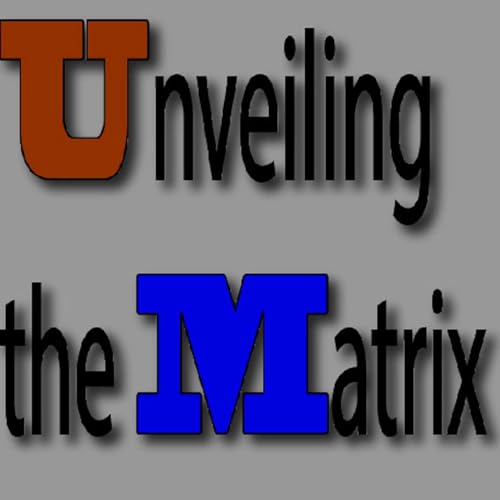 Unveiling the Matrix Podcast by Unveiling the Matrix