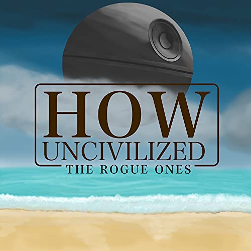 How Uncivilized by howuncivilizedpodcast