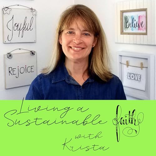 Living a Sustainable Faith with Krista by Krista