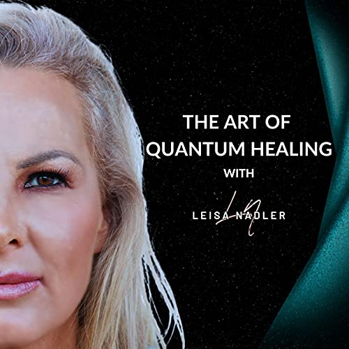 The Art Of Quantum Healing by Leisa Nadler
