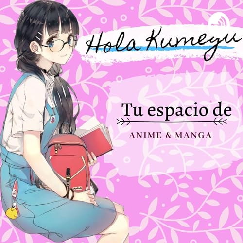 ¡Hola Kumegu! | Anime & Manga by kumegu Chan
