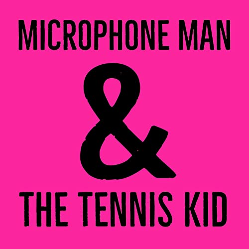 Microphone Man & the Tennis Kid by Marcus Buckland & Felix Mischker 