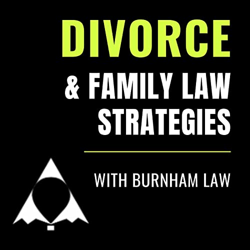 Divorce and Family Law Strategies with Burnham Law by Todd Burnham