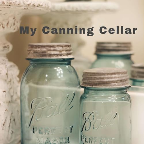 My Canning Cellar by Lois Deberville