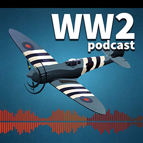 The World War Two Podcast by Angus Wallace