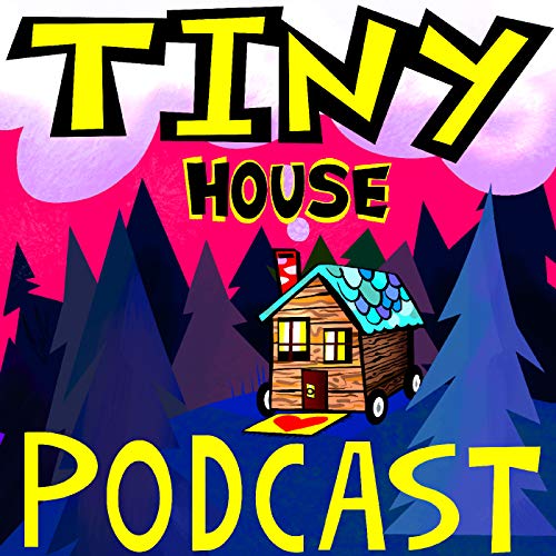 Tiny House Podcast by Bigfoot Podcast Network
