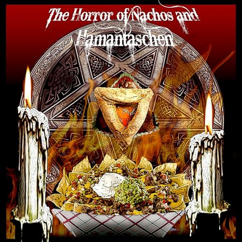 The Horror of Nachos and Hamantaschen by The Horror of Nachos and Hamantaschen