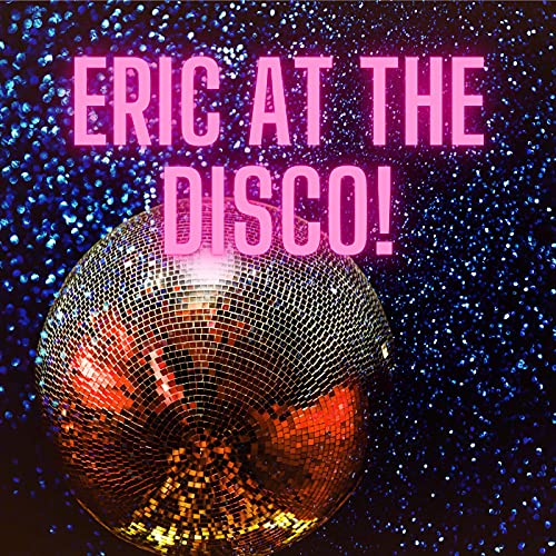 Eric At The Disco! by Eric Williams 