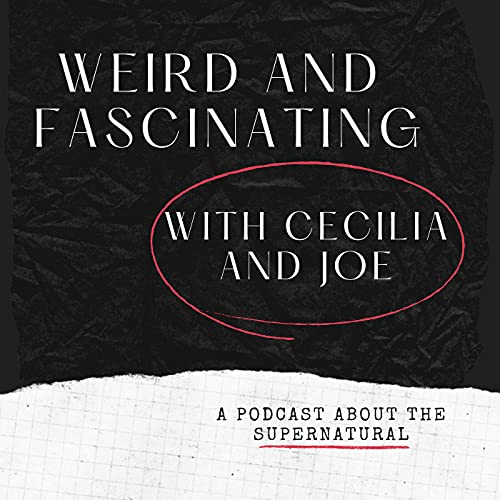 Weird and Fascinating with Cecilia and Joe by Cecilia Jimenez and Joe Long