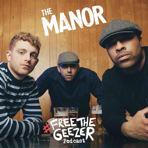 The Manor: Free The Geezer Podcast by The Manor