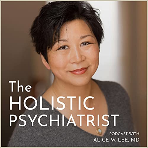 The Holistic Psychiatrist by Alice W. Lee MD ABIHM ABoIM