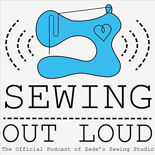 Sewing Out Loud by Zede's Sewing Studio