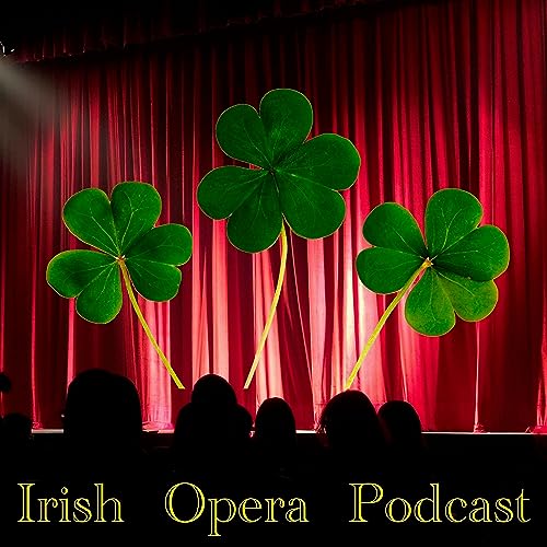 Irish Opera Podcast by Kevin Neville