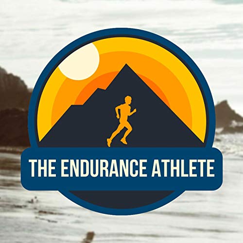 The Endurance Athlete Podcast by Greg Hawkins Daniel Shamburg Andrew Glaze