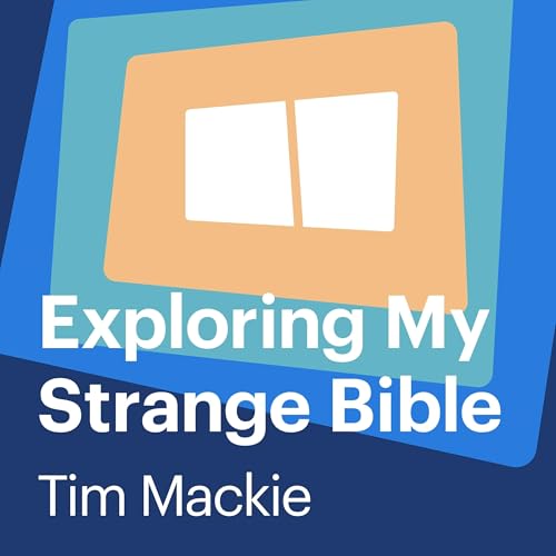 Exploring My Strange Bible by Tim Mackie