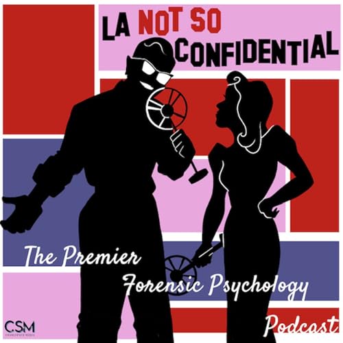 L.A. Not So Confidential: The Premier Forensic Psychology Podcast by L.A. Not So Confidential