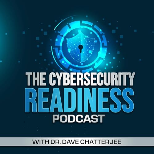 The Cybersecurity Readiness Podcast Series by Dr. Dave Chatterjee