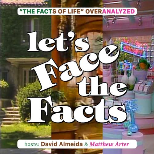 Let's Face The Facts - A Facts Of Life Podcast by David Almeida by David Almeida