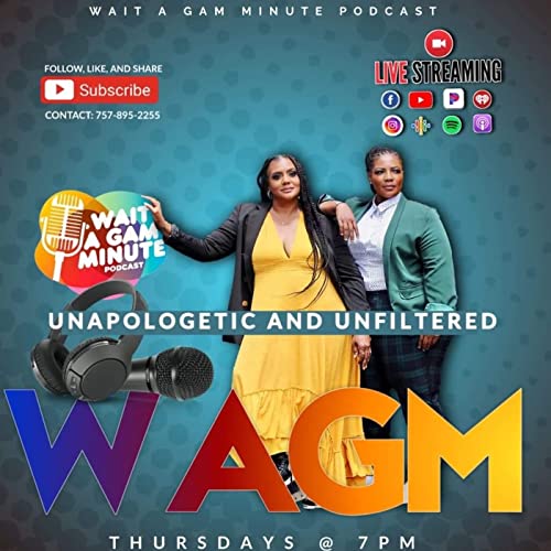 Wait A Gam Minute Podcast by Mz_gogetta & Gam (hosts)