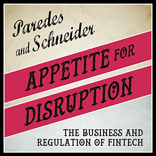 Appetite for Disruption: The Business and Regulation of FinTech