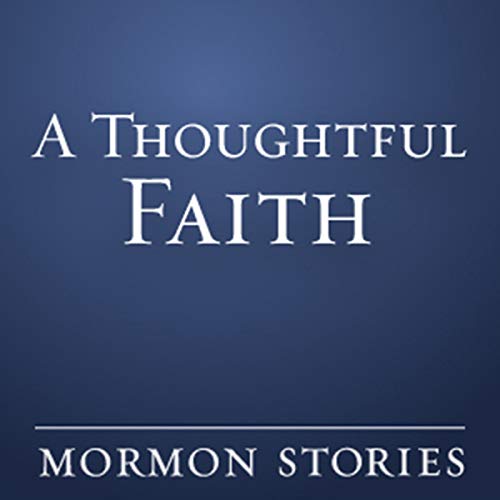 A Thoughtful Faith - Mormon / LDS by Open Stories Foundation