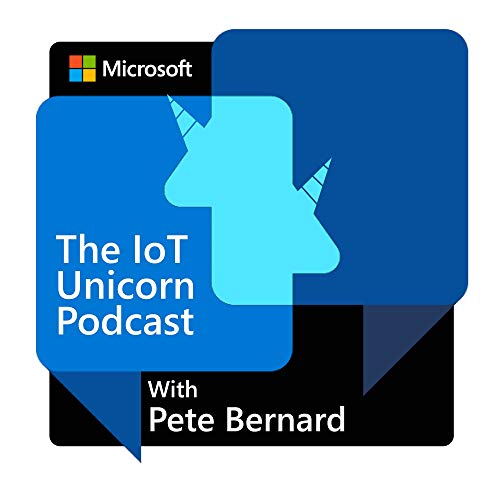 The IoT Unicorn Podcast with Pete Bernard by Microsoft Corporation