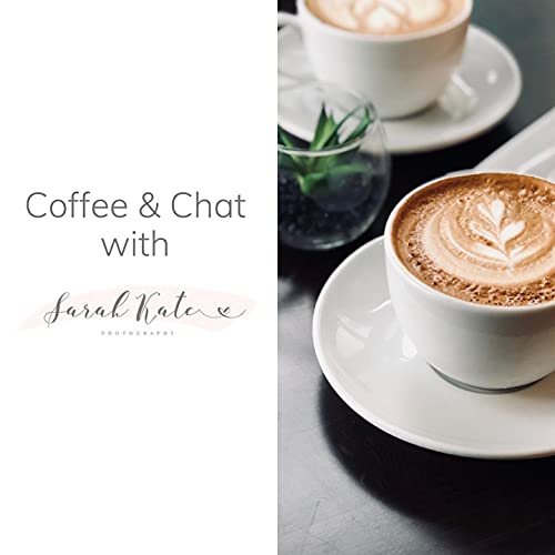 The Coffee & Chat with Sarah Kate Photography Podcast