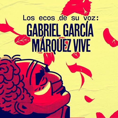 Los ecos de su voz: Gabriel García Márquez vive by Bumbox Podcast