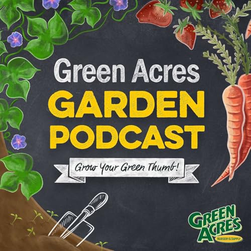 Green Acres Garden Podcast by Green Acres Nursery & Supply