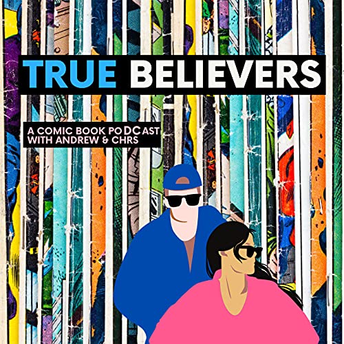 True Believers: A Comic Book poDCast by True Believers: A Comic Book PoDCast