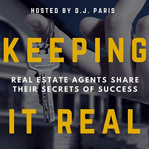 Keeping It Real Podcast • Secrets Of Top 1% REALTORS ® • Interviews With Real Estate Brokers & Agents by D.J. Paris