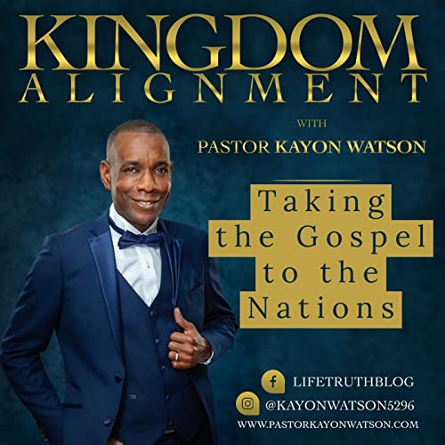 Kingdom Alignment Podcast by Pastor Kayon Watson
