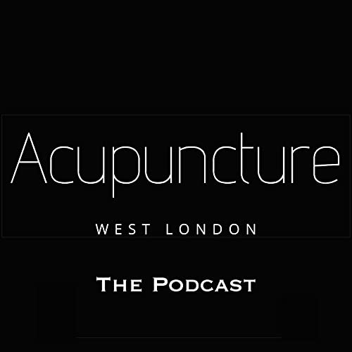 Acupuncture West London – The Podcast by Acupuncture West London