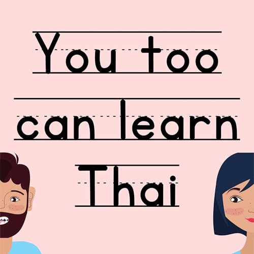 You too can learn Thai -- Listening practice, beginner & intermediate Thai vocab / grammar / culture by Nan