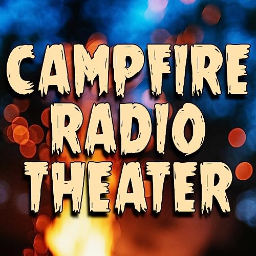 Campfire Radio Theater by Haunted Air Audio