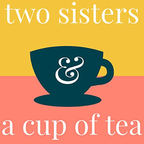 Two sisters & a cup of tea by Felicity & Sarah