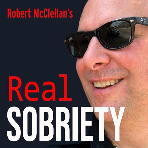 Real Sobriety Podcast by Robert McClellan