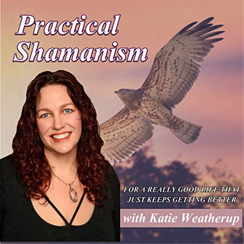 Practical Shamanism by Katie Weatherup