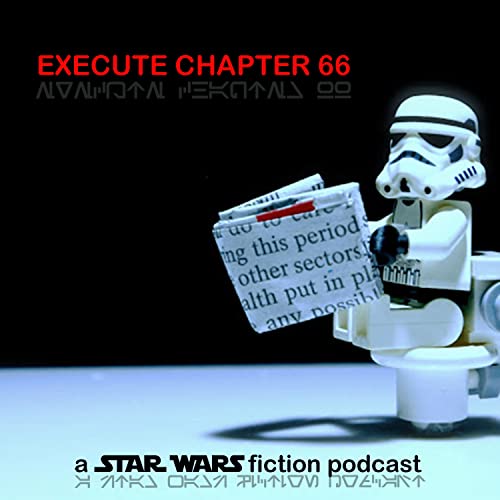 Execute Chapter 66 : a Star Wars fiction podcast by Chad J. Shonk