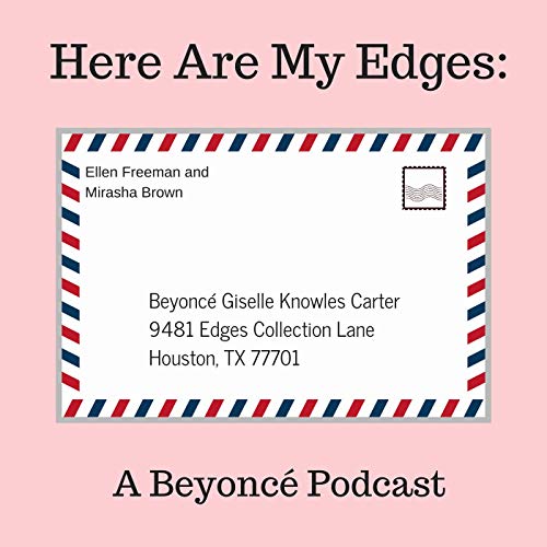 Here Are My Edges: A Beyonce Podcast by The Culture Thesis Productions