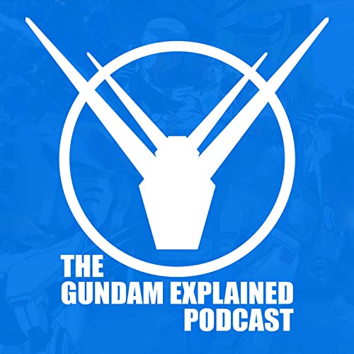 Gundam Explained Podcast by Adam Blue