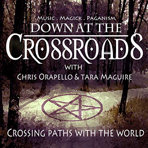 Down at the Crossroads - Music. Magick. Paganism. by Chris Orapello & Tara Maguire
