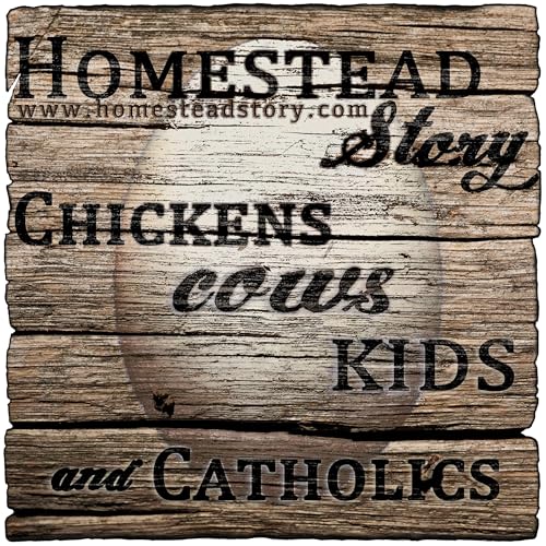 Homestead Story - Chickens, Cows, Kids, and Catholics by Peter and Kristen - Homesteading Sustainable living Permaculture Catholic Family