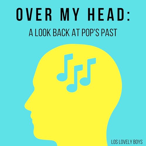 Over My Head: A Look Back at Pop’s Past by Los Lovely Boys